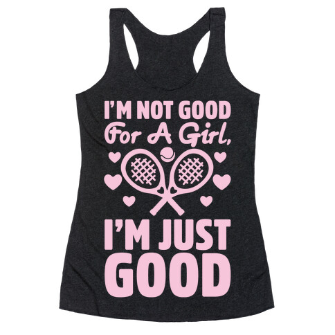 I'm Not Good For A Girl I'm Just Good Tennis Racerback Tank Top