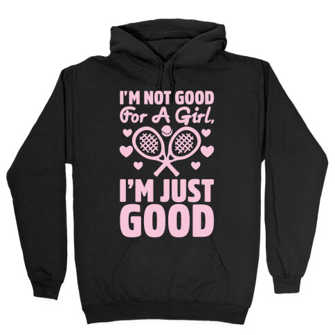 I'm Not Good For A Girl I'm Just Good Tennis Hooded Sweatshirt