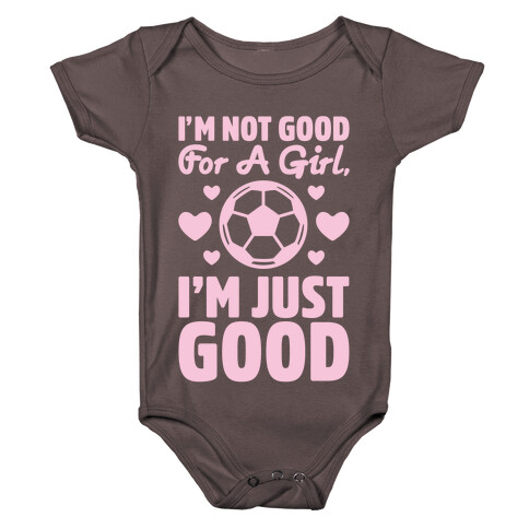 I'm Not Good For A Girl I'm Just Good Soccer Baby One-Piece