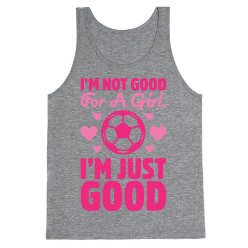 I'm Not Good For A Girl I'm Just Good Soccer Tank Top