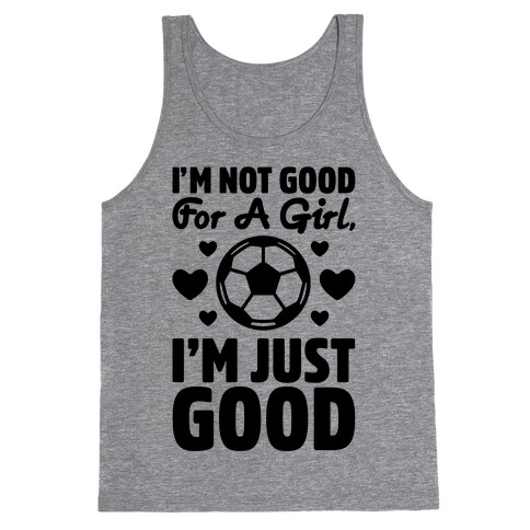 I'm Not Good For A Girl I'm Just Good Soccer Tank Top