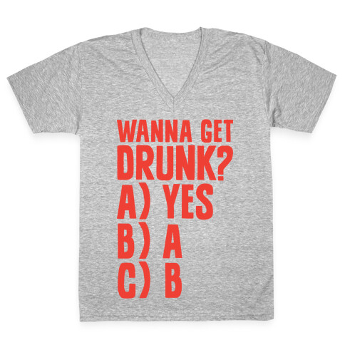 Wanna Get Drunk? V-Neck Tee Shirt