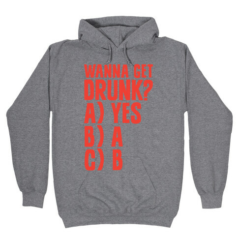 Wanna Get Drunk? Hooded Sweatshirt