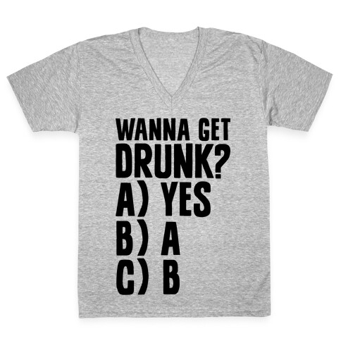 Wanna Get Drunk? V-Neck Tee Shirt