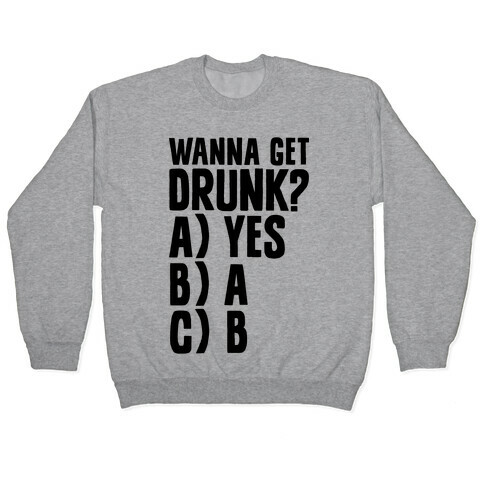 Wanna Get Drunk? Pullover