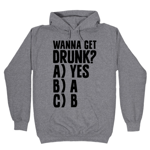 Wanna Get Drunk? Hooded Sweatshirt