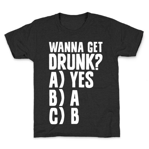 Wanna Get Drunk? Kids T-Shirt