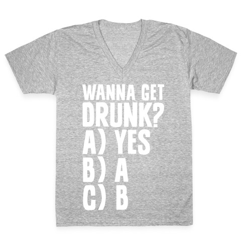 Wanna Get Drunk? V-Neck Tee Shirt