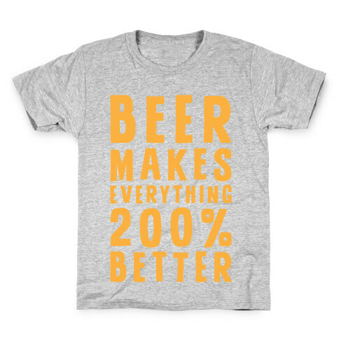 Beer Makes Everything 200% Better Kids T-Shirt