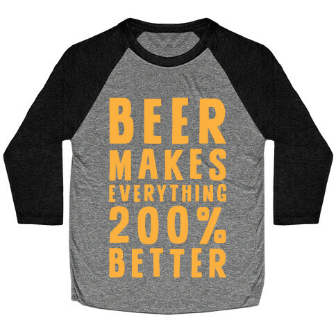 Beer Makes Everything 200% Better Baseball Tee