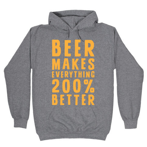Beer Makes Everything 200% Better Hooded Sweatshirt