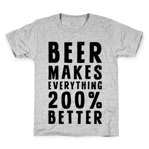 Beer Makes Everything 200% Better Kids T-Shirt
