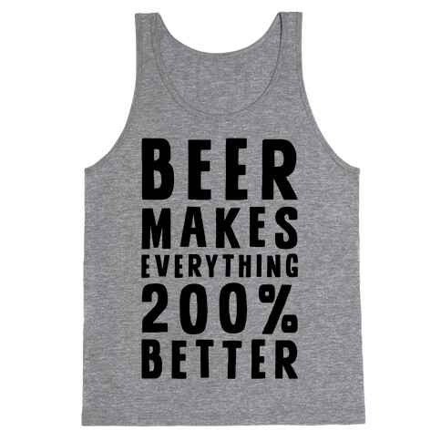Beer Makes Everything 200% Better Tank Top