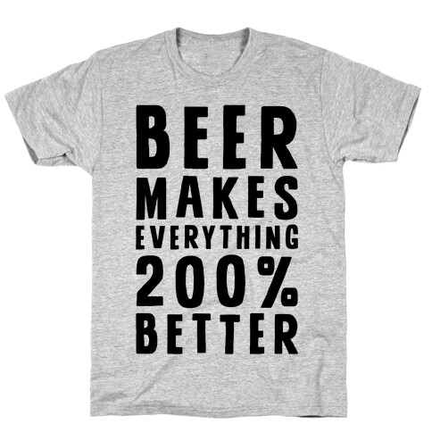 Beer Makes Everything 200% Better T-Shirt