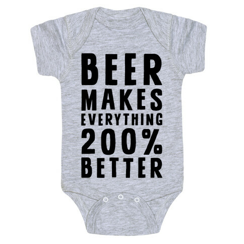 Beer Makes Everything 200% Better Baby One-Piece