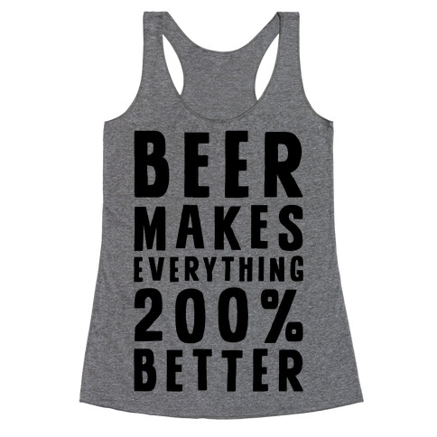 Beer Makes Everything 200% Better Racerback Tank Top