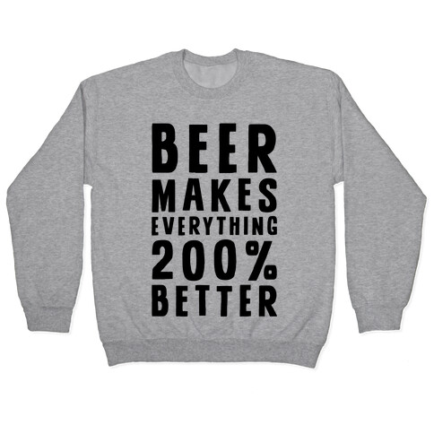 Beer Makes Everything 200% Better Pullover