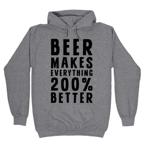 Beer Makes Everything 200% Better Hooded Sweatshirt
