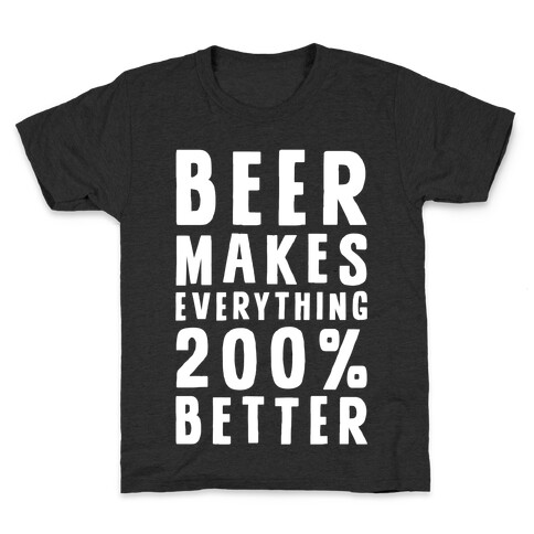 Beer Makes Everything 200% Better Kids T-Shirt