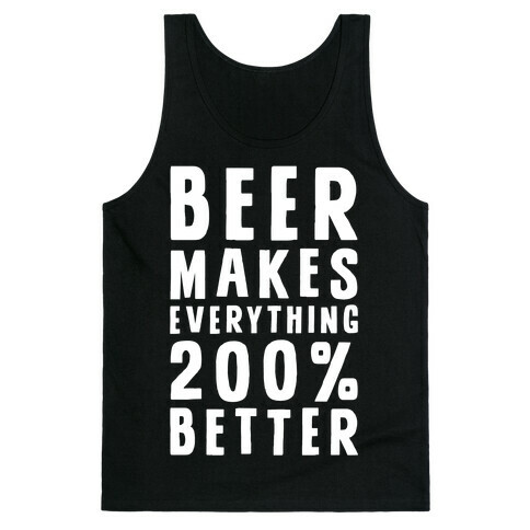 Beer Makes Everything 200% Better Tank Top