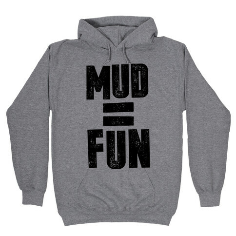 Mud = Fun Hooded Sweatshirt