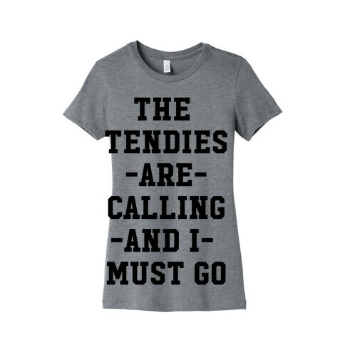 The Tendies are Calling and I Must Go Womens T-Shirt