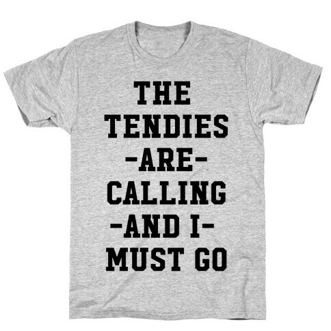 The Tendies are Calling and I Must Go T-Shirt