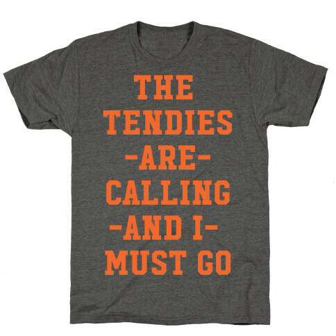 The Tendies are Calling and I Must Go T-Shirt