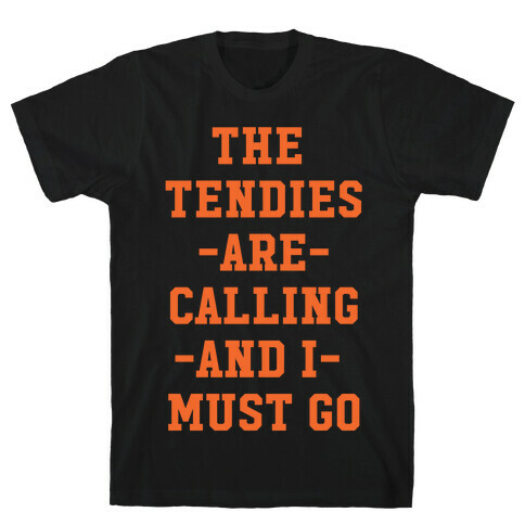 The Tendies are Calling and I Must Go T-Shirt