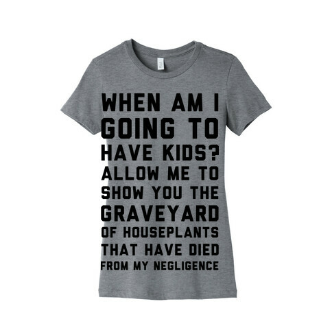 When Am I Going to Have Kids? Womens T-Shirt
