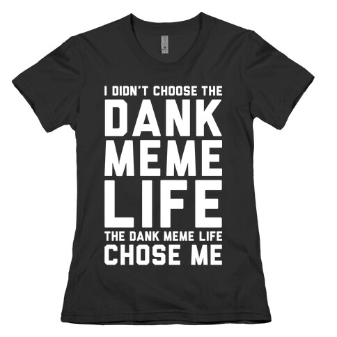 Dank Meme Life Womens T-Shirt