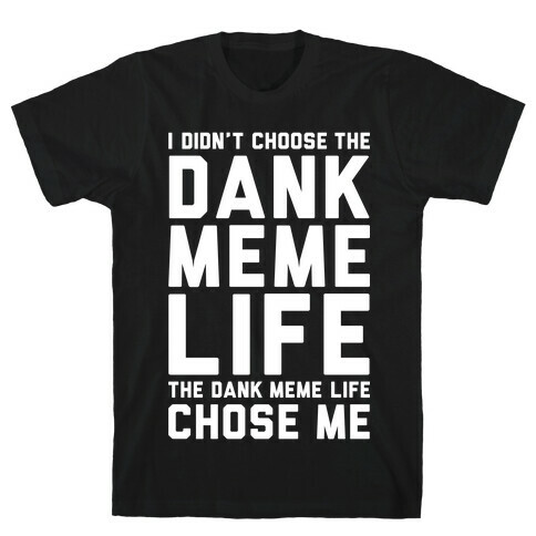 Dank Meme Life T-Shirt
