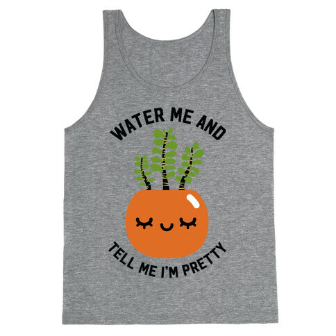 Water Me and Tell Me I'm Pretty Tank Top