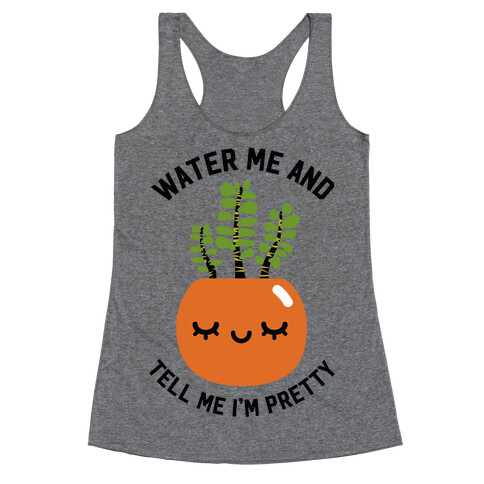 Water Me and Tell Me I'm Pretty Racerback Tank Top