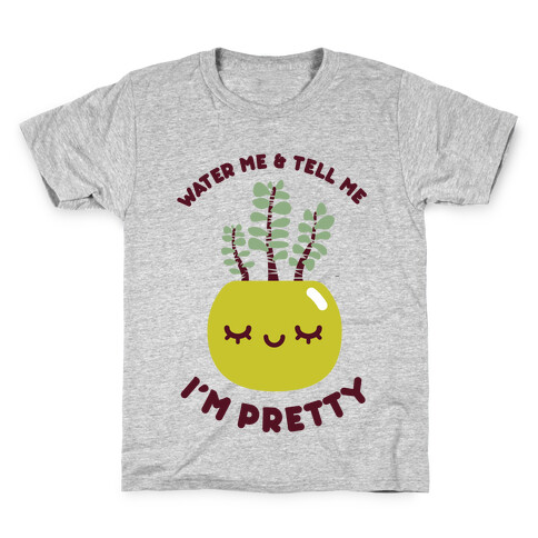 Water Me and Tell Me I'm Pretty Kids T-Shirt