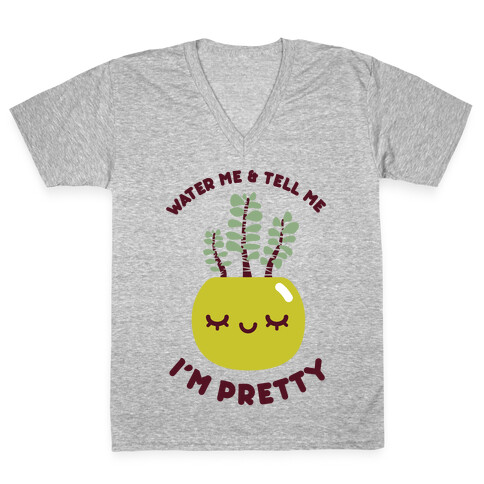 Water Me and Tell Me I'm Pretty V-Neck Tee Shirt