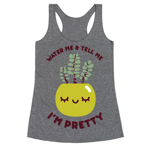 Water Me and Tell Me I'm Pretty Racerback Tank Top