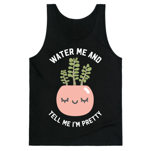 Water Me and Tell Me I'm Pretty Tank Top