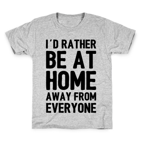 I'd Rather Be At Home Away From Everyone Kids T-Shirt