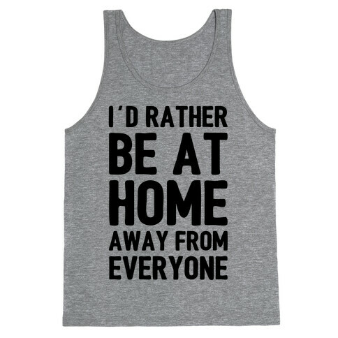 I'd Rather Be At Home Away From Everyone Tank Top