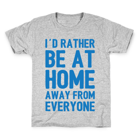 I'd Rather Be At Home Away From Everyone Kids T-Shirt