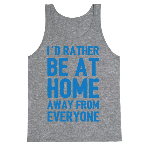 I'd Rather Be At Home Away From Everyone Tank Top