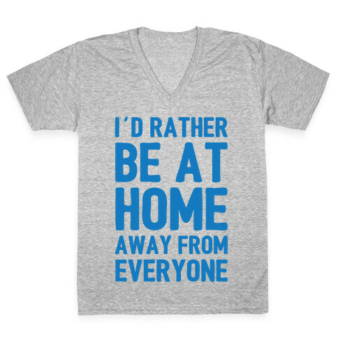 I'd Rather Be At Home Away From Everyone V-Neck Tee Shirt
