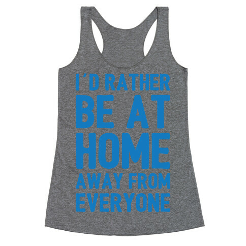 I'd Rather Be At Home Away From Everyone Racerback Tank Top