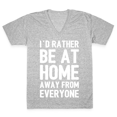 I'd Rather Be At Home Away From Everyone V-Neck Tee Shirt