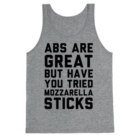 Abs Are Great But Have You Tried Mozzarella Sticks Tank Top