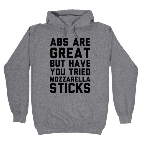 Abs Are Great But Have You Tried Mozzarella Sticks Hooded Sweatshirt