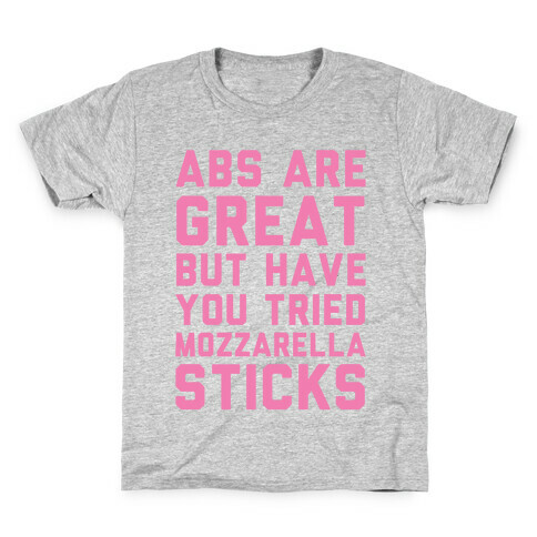 Abs Are Great But Have You Tried Mozzarella Sticks Kids T-Shirt