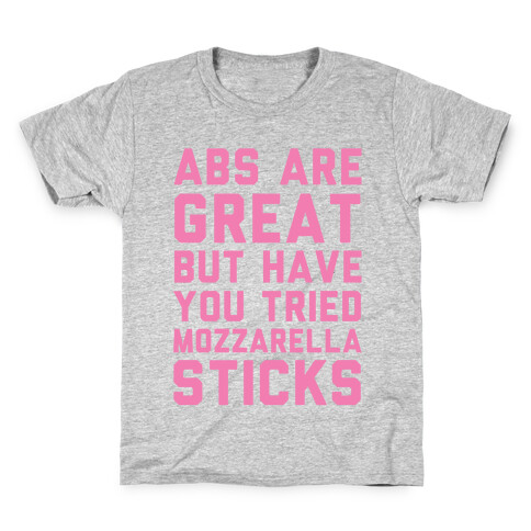 Abs Are Great But Have You Tried Mozzarella Sticks Kids T-Shirt