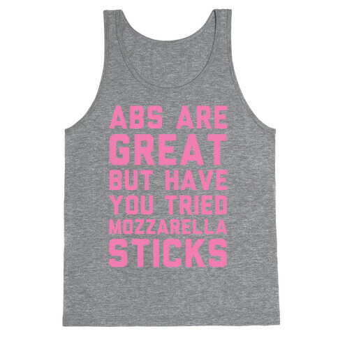 Abs Are Great But Have You Tried Mozzarella Sticks Tank Top